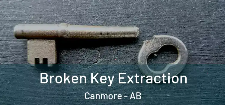 Broken Key Extraction Canmore - AB