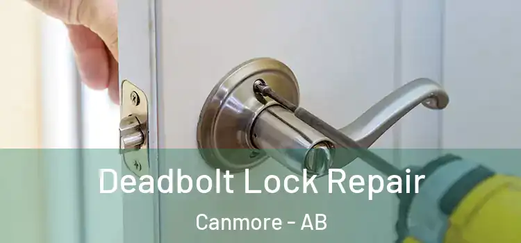 Deadbolt Lock Repair Canmore - AB