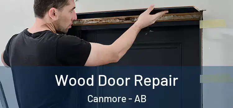 Wood Door Repair Canmore - AB